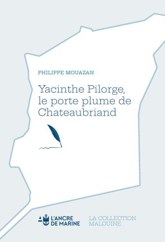 Yacinthe Pilorge - Le porte plume de Chateaubriand